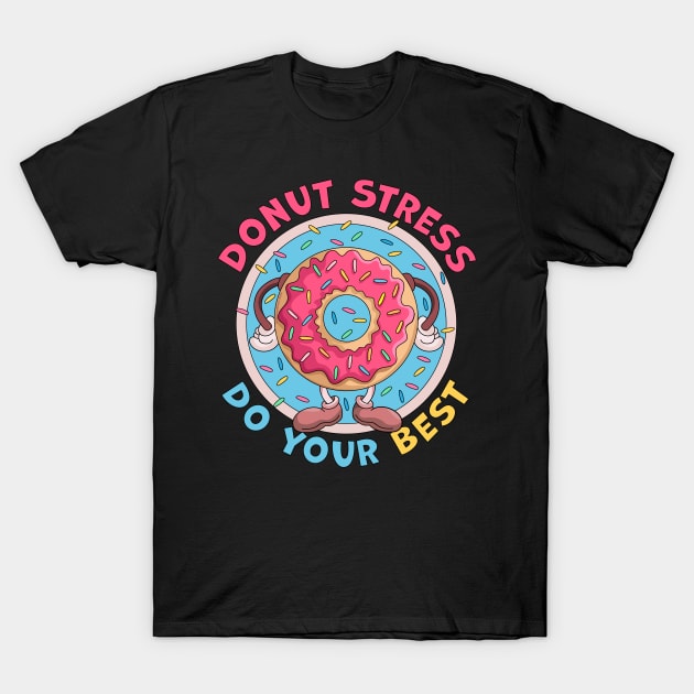 Donut Stress Just Do Your Best Funny T-Shirt by OrangeMonkeyArt